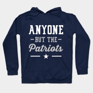 Anyone But The Patriots - Dallas Hoodie